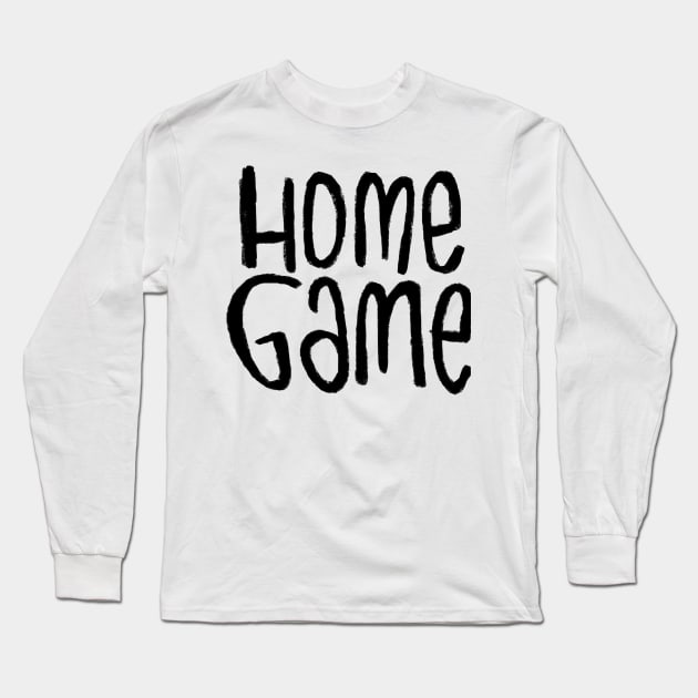 Homegame For Sports Game at Home Long Sleeve T-Shirt by badlydrawnbabe